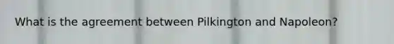 What is the agreement between Pilkington and Napoleon?