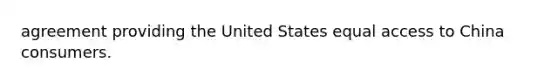 agreement providing the United States equal access to China consumers.