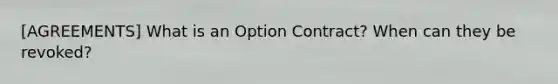 [AGREEMENTS] What is an Option Contract? When can they be revoked?