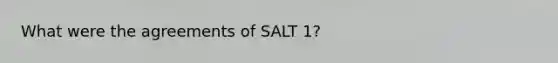 What were the agreements of SALT 1?