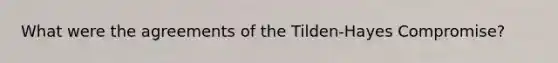 What were the agreements of the Tilden-Hayes Compromise?