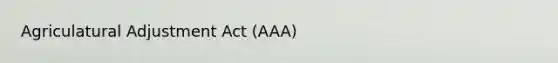 Agriculatural Adjustment Act (AAA)