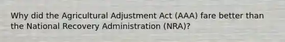 Why did the Agricultural Adjustment Act (AAA) fare better than the National Recovery Administration (NRA)?