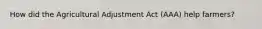 How did the Agricultural Adjustment Act (AAA) help farmers?
