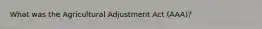What was the Agricultural Adjustment Act (AAA)?