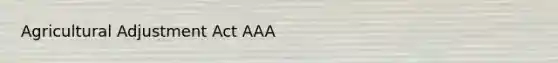 Agricultural Adjustment Act AAA