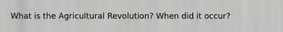 What is the Agricultural Revolution? When did it occur?