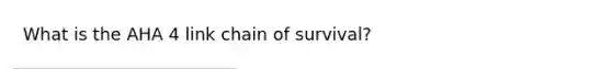 What is the AHA 4 link chain of survival?