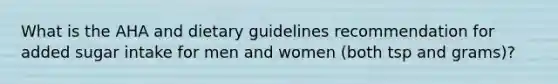 What is the AHA and dietary guidelines recommendation for added sugar intake for men and women (both tsp and grams)?