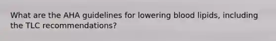 What are the AHA guidelines for lowering blood lipids, including the TLC recommendations?