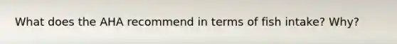 What does the AHA recommend in terms of fish intake? Why?