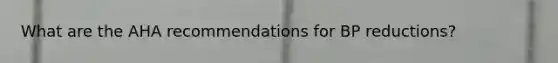 What are the AHA recommendations for BP reductions?