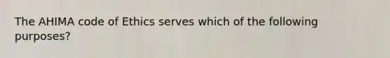 The AHIMA code of Ethics serves which of the following purposes?