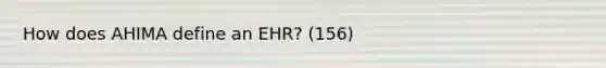 How does AHIMA define an EHR? (156)