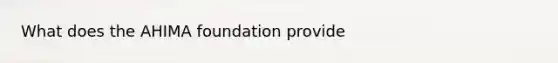 What does the AHIMA foundation provide