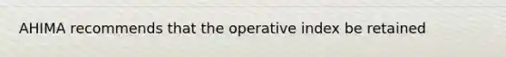 AHIMA recommends that the operative index be retained