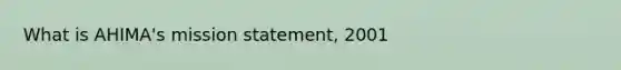 What is AHIMA's mission statement, 2001