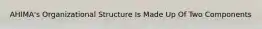 AHIMA's Organizational Structure Is Made Up Of Two Components