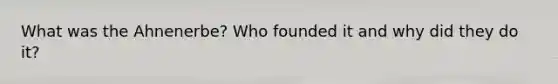 What was the Ahnenerbe? Who founded it and why did they do it?
