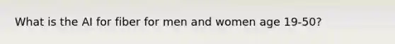 What is the AI for fiber for men and women age 19-50?