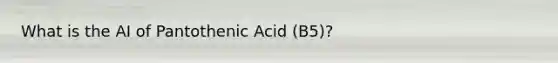 What is the AI of Pantothenic Acid (B5)?