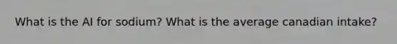 What is the AI for sodium? What is the average canadian intake?