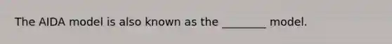 The AIDA model is also known as the ________ model.