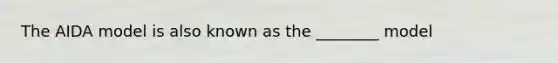 The AIDA model is also known as the ________ model