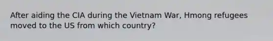 After aiding the CIA during the Vietnam War, Hmong refugees moved to the US from which country?