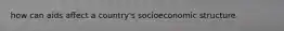 how can aids affect a country's socioeconomic structure