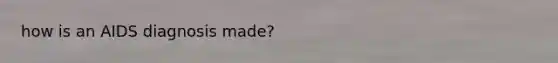 how is an AIDS diagnosis made?