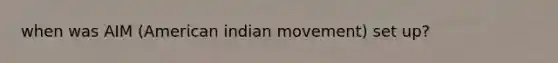 when was AIM (American indian movement) set up?