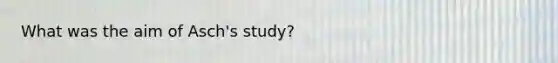 What was the aim of Asch's study?