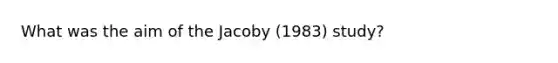 What was the aim of the Jacoby (1983) study?