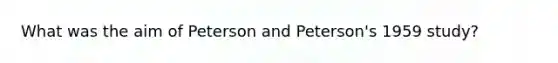 What was the aim of Peterson and Peterson's 1959 study?