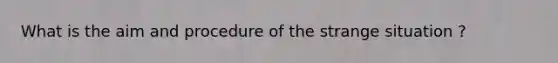 What is the aim and procedure of the strange situation ?