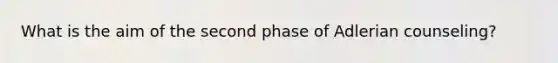 What is the aim of the second phase of Adlerian counseling?