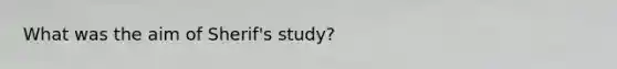 What was the aim of Sherif's study?