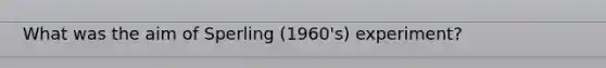 What was the aim of Sperling (1960's) experiment?