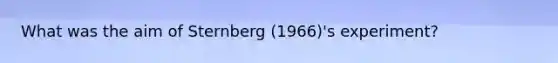 What was the aim of Sternberg (1966)'s experiment?