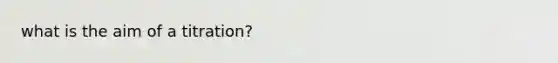 what is the aim of a titration?