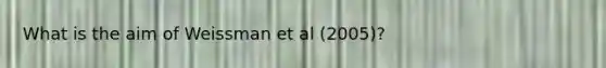 What is the aim of Weissman et al (2005)?