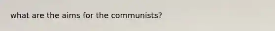 what are the aims for the communists?