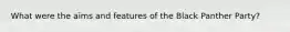 What were the aims and features of the Black Panther Party?