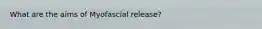 What are the aims of Myofascial release?