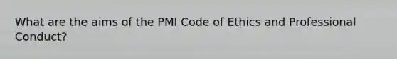 What are the aims of the PMI Code of Ethics and Professional Conduct?