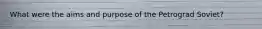 What were the aims and purpose of the Petrograd Soviet?