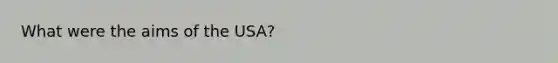 What were the aims of the USA?