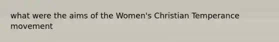 what were the aims of the Women's Christian Temperance movement