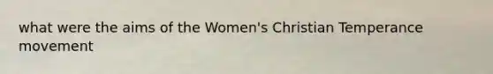 what were the aims of the Women's Christian Temperance movement